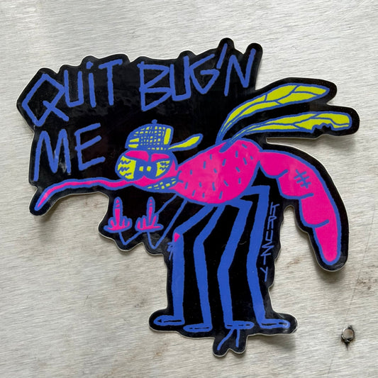 QUIT BUG'N ME STICKER